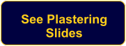 See Plastering  Slides